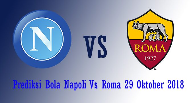 Prediksi Bola Napoli Vs Roma 29 Oktober 2018