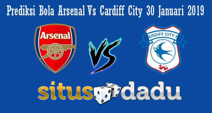Prediksi Bola Arsenal Vs Cardiff City 30 Januari 2019