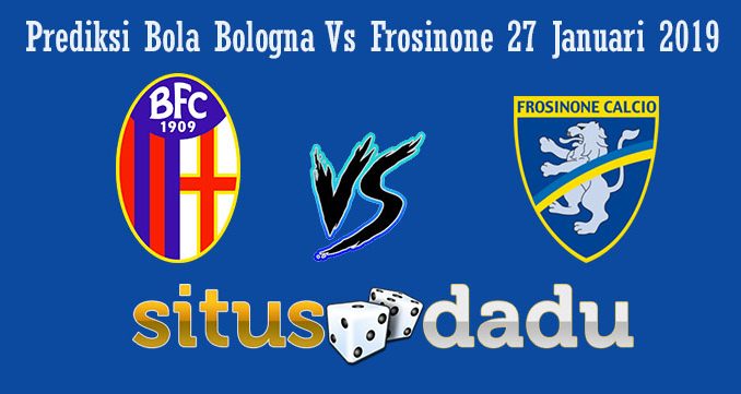 Prediksi Bola Bologna Vs Frosinone 27 Januari 2019