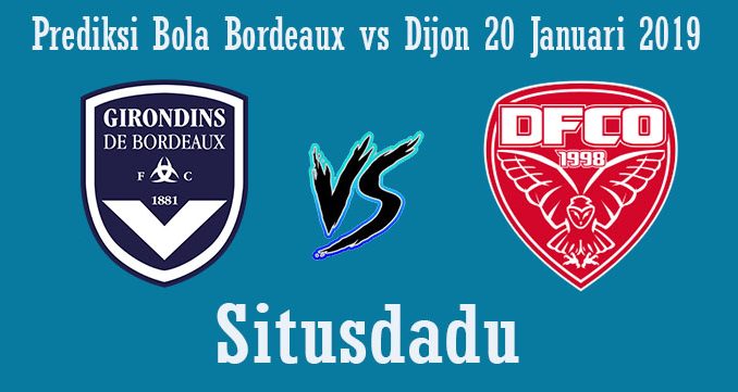 Prediksi Bola Bordeaux vs Dijon 20 Januari 2019