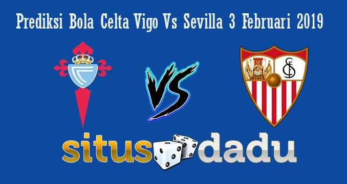 Prediksi Bola Celta Vigo Vs Sevilla 3 Februari 2019Prediksi Bola Celta Vigo Vs Sevilla 3 Februari 2019
