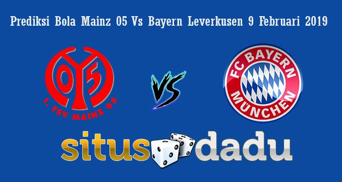Prediksi Bola Mainz 05 Vs Bayern Leverkusen 9 Februari 2019