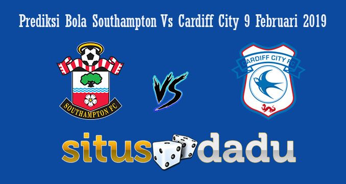 Prediksi Bola Southampton Vs Cardiff City 9 Februari 2019