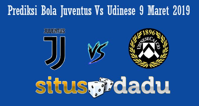 Prediksi Bola Juventus Vs Udinese 9 Maret 2019