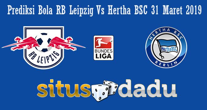 Prediksi Bola RB Leipzig Vs Hertha BSC 31 Maret 2019