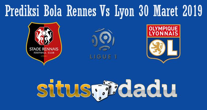 Prediksi Bola Rennes Vs Lyon 30 Maret 2019