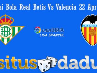 Prediksi Bola Real Betis Vs Valencia 22 April 2019