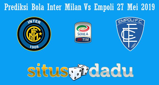 Prediksi Bola Inter Milan Vs Empoli 27 Mei 2019