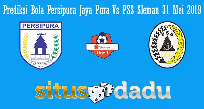Prediksi Bola Persipura Jaya Pura Vs PSS Sleman 31 Mei 2019