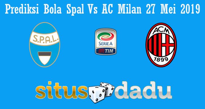 Prediksi Bola SPAL Vs AC Milan 27 Mei 2019