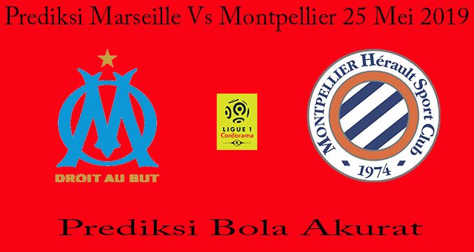 Prediksi Marseille Vs Montpellier 25 Mei 2019