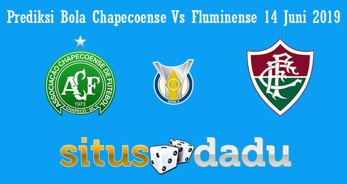 Prediksi Bola Chapecoense Vs Fluminense 14 Juni 2019