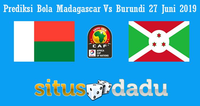 Prediksi Bola Madagascar Vs Burundi 27 Juni 2019