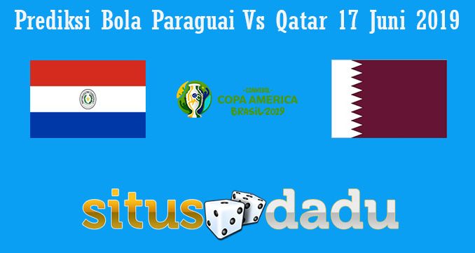 Prediksi Bola Paraguai Vs Qatar 17 Juni 2019