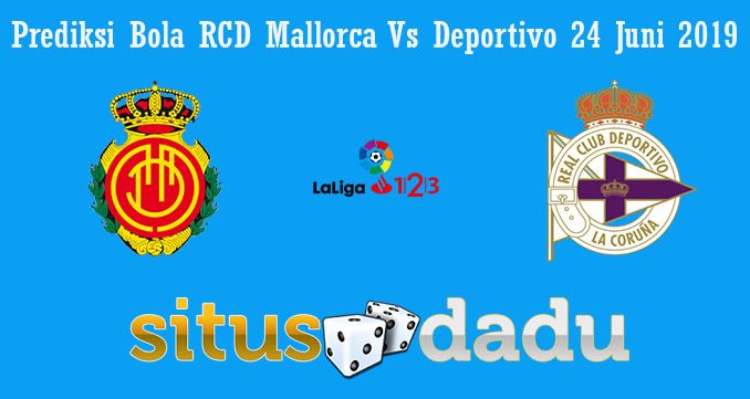 Prediksi Bola RCD Mallorca Vs Deportivo 24 Juni 2019