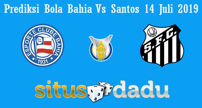 Prediksi Bola Bahia Vs Santos 14 Juli 2019