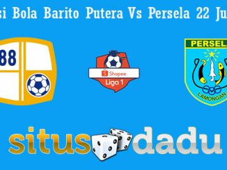 Prediksi Bola Barito Putera Vs Persela 22 Juli 2019