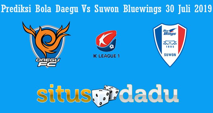Prediksi Bola Daegu Vs Suwon Bluewings 30 Juli 2019