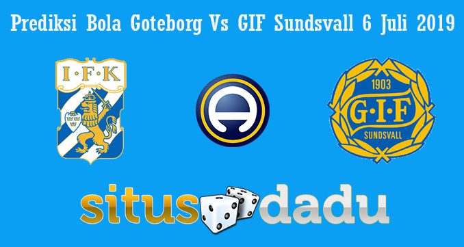 Prediksi Bola Goteborg Vs GIF Sundsvall 6 Juli 2019