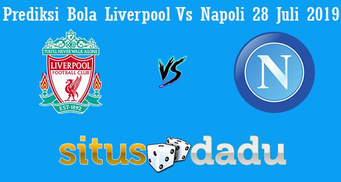 Prediksi Bola Liverpool Vs Napoli 28 Juli 2019