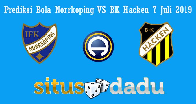 Prediksi Bola Norrkoping Vs BK Hacken 7 Juli 2019
