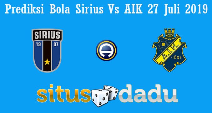 Prediksi Bola Sirius Vs AIK 27 Juli 2019