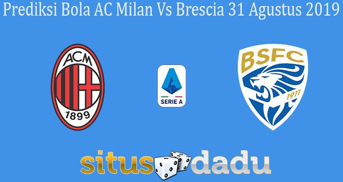 Prediksi Bola AC Milan Vs Brescia 31 Agustus 2019