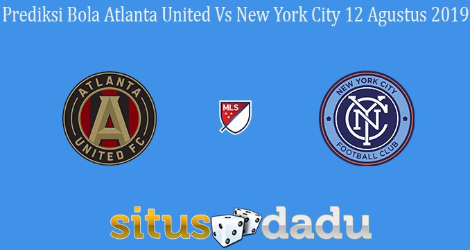 Prediksi Bola Atlanta United Vs New York City 12 Agustus 2019