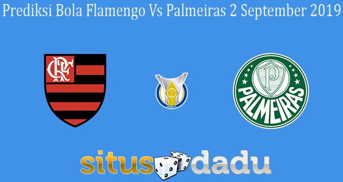 Prediksi Bola Flamengo Vs Palmeiras 2 September 2019