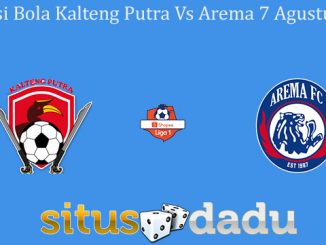 Prediksi Bola Kalteng Putra Vs Arema 7 Agustus 2019