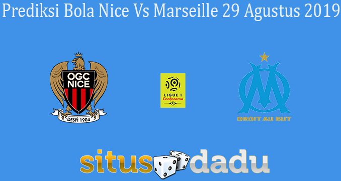 Prediksi Bola Nice Vs Marseille 29 Agustus 2019