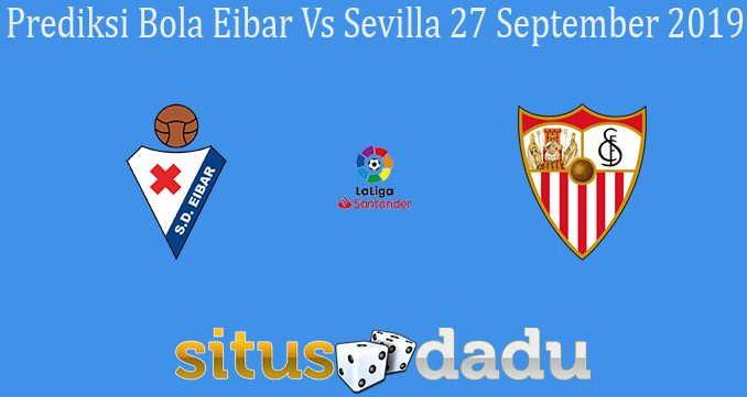 Prediksi Bola Eibar Vs Sevilla 27 September 2019