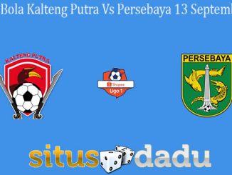 Prediksi Bola Kalteng Putra Vs Persebaya 13 September 2019