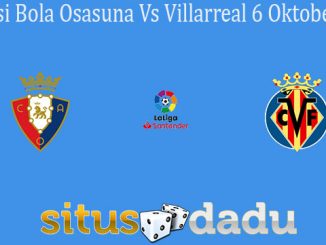 Prediksi Bola Osasuna Vs Villarreal 6 Oktober 2019