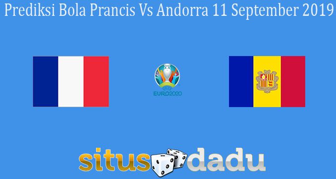 Prediksi Bola Prancis Vs Andorra 11 September 2019