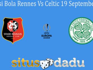 Prediksi Bola Rennes Vs Celtic 19 September 2019