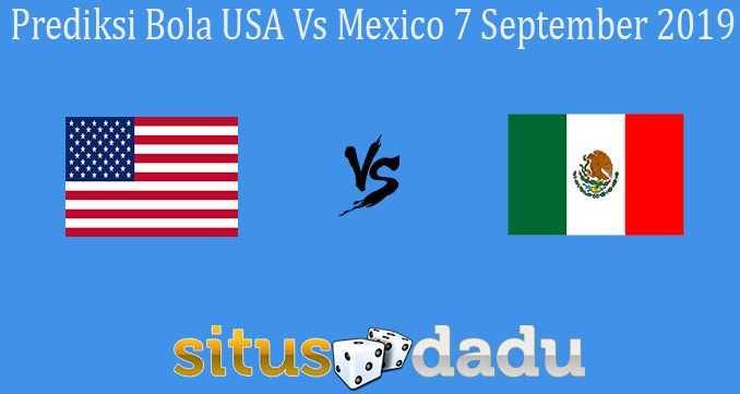 Prediksi Bola USA Vs Mexico 7 September 2019