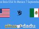 Prediksi Bola USA Vs Mexico 7 September 2019