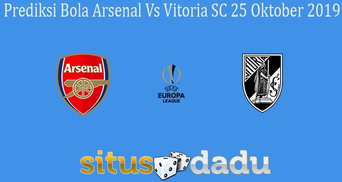 Prediksi Bola Arsenal Vs Vitoria SC 25 Oktober 2019