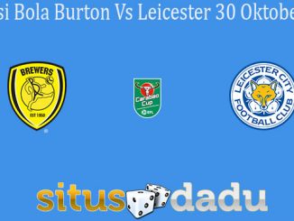 Prediksi Bola Burton Vs Leicester 30 Oktober 2019