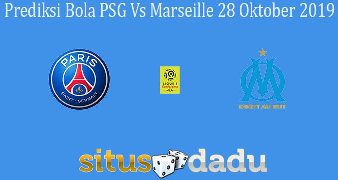 Prediksi Bola PSG Vs Marseille 28 Oktober 2019