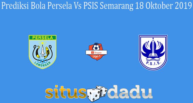 Prediksi Bola Persela Vs PSIS Semarang 18 Oktober 2019