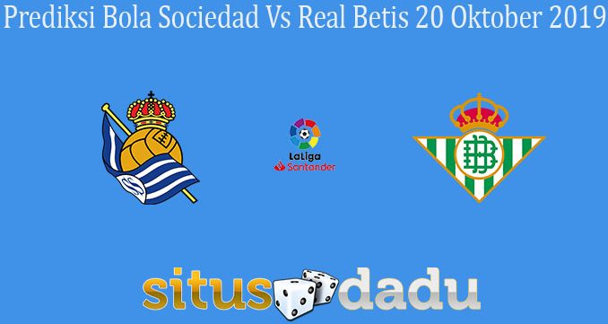 Prediksi Bola Sociedad Vs Real Betis 20 Oktober 2019