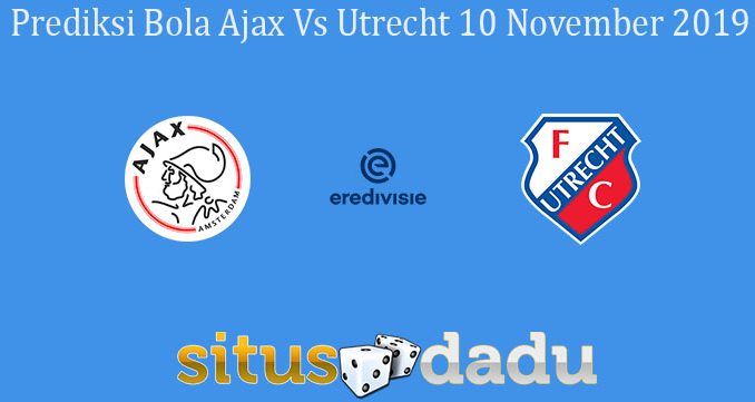 Prediksi Bola Ajax Vs Utrecht 10 November 2019