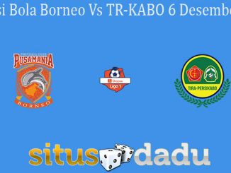 Prediksi Bola Borneo Vs TR-KABO 6 Desember 2019