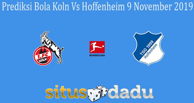 Prediksi Bola Koln Vs Hoffenheim 9 November 2019