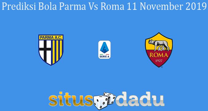 Prediksi Bola Parma Vs Roma 11 November 2019