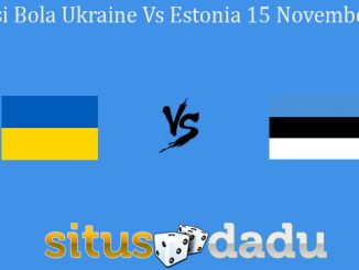 Prediksi Bola Ukraine Vs Estonia 15 November 2019