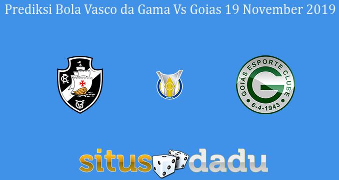 Prediksi Bola Vasco da Gama Vs Goias 19 November 2019