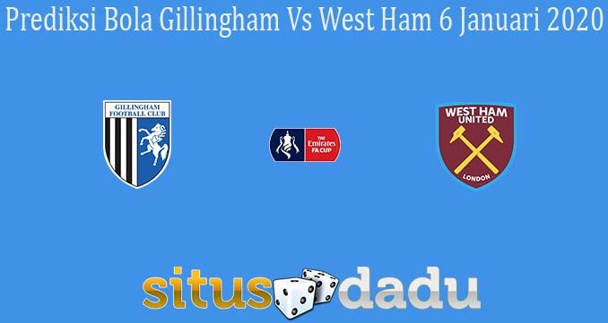 Prediksi Bola Gillingham Vs West Ham 6 Januari 2020